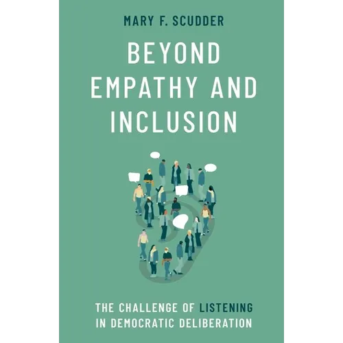 Beyond Empathy and Inclusion: The Challenge of Listening in Democratic Deliberation - Paperback