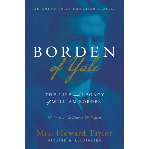 Borden of Yale: The Life and Legacy of William Borden - No Reserve, No Retreat, No Regrets - Paperback
