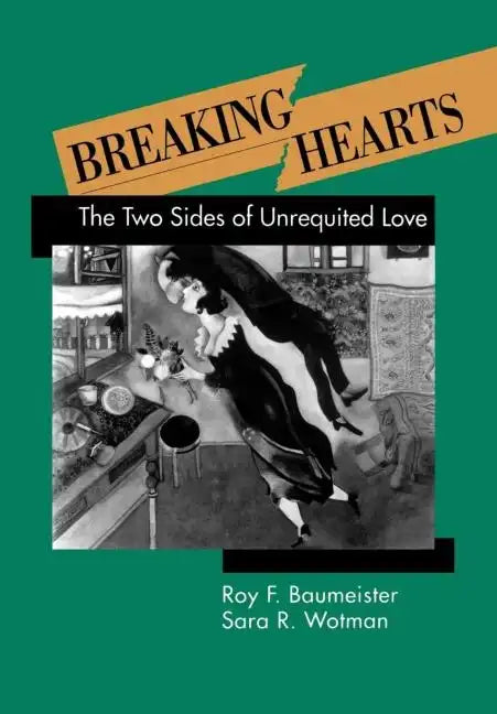 Breaking Hearts: The Two Sides of Unrequited Love - Hardcover