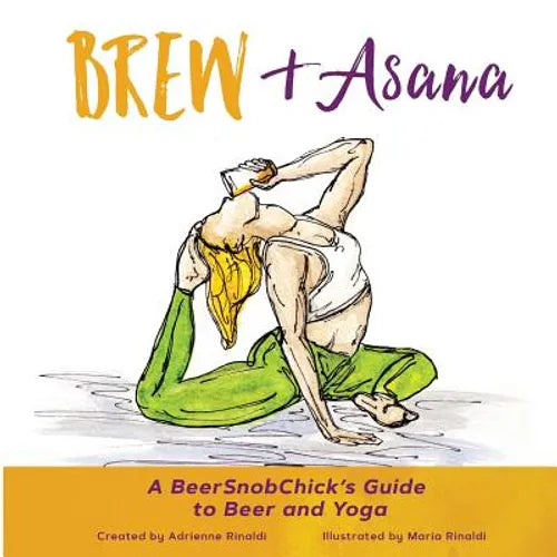 Brew & Asana: A BeerSnobChick's Guide to Beer and Yoga - Paperback