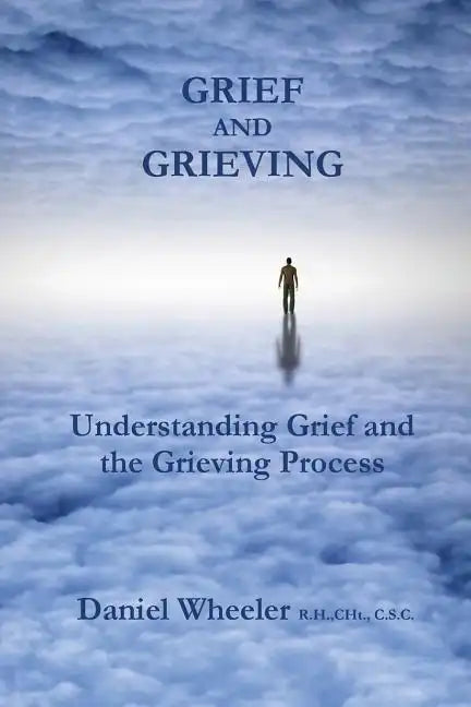 Grief and Grieving: Understanding Grief and the Grieving Process - Paperback