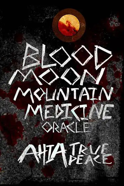 Blood Moon, Mountain Medicine Oracle: Aligning with the Rhythm of Nature, the Earth and the Universe - Paperback