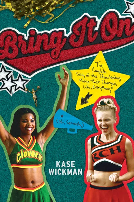 Bring It on: The Complete Story of the Cheerleading Movie That Changed, Like, Everything (No, Seriously) - Hardcover