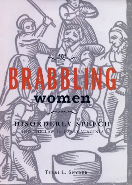 Brabbling Women: Disorderly Speech and the Law in Early Virginia - Paperback