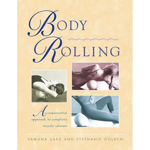 Body Rolling: An Experiential Approach to Complete Muscle Release - Paperback