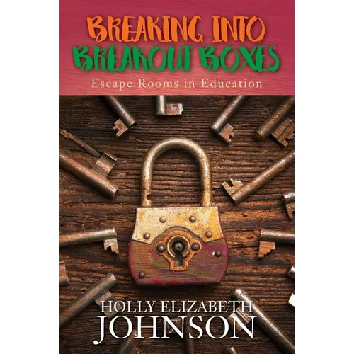 Breaking Into Breakout Boxes: Escape Rooms in Education - Paperback