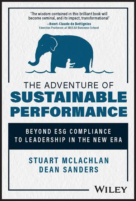 The Adventure of Sustainable Performance: Beyond Esg Compliance to Leadership in the New Era - Hardcover