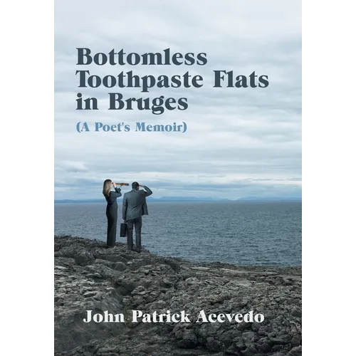 Bottomless Toothpaste Flats in Bruges (A Poet's Memoir) - Hardcover