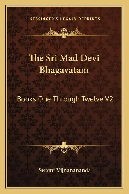 The Sri Mad Devi Bhagavatam: Books One Through Twelve V2 - Paperback