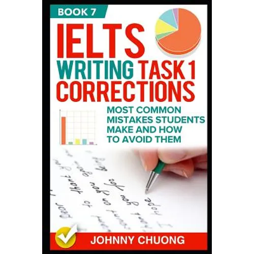 Ielts Writing Task 1 Corrections: Most Common Mistakes Students Make and How to Avoid Them (Book 7) - Paperback
