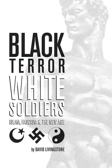 Black Terror White Soldiers: Islam, Fascism & the New Age - Paperback