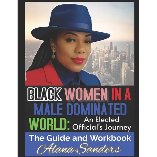 Black Women in a Male Dominated World: An Elected Officials Journey - Paperback