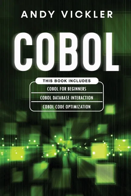 Cobol: This book includes: Cobol Basics for Beginners + Cobol Database Interaction + Cobol Code Optimization - Paperback