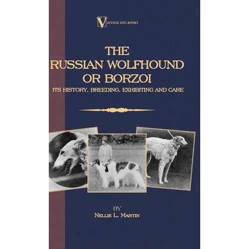 Borzoi - The Russian Wolfhound. Its History, Breeding, Exhibiting and Care (Vintage Dog Books Breed Classic): Vintage Dog Books - Hardcover
