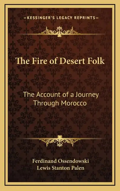 The Fire of Desert Folk: The Account of a Journey Through Morocco - Hardcover