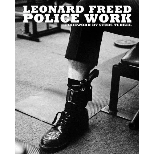 Leonard Freed: Police Work - Hardcover