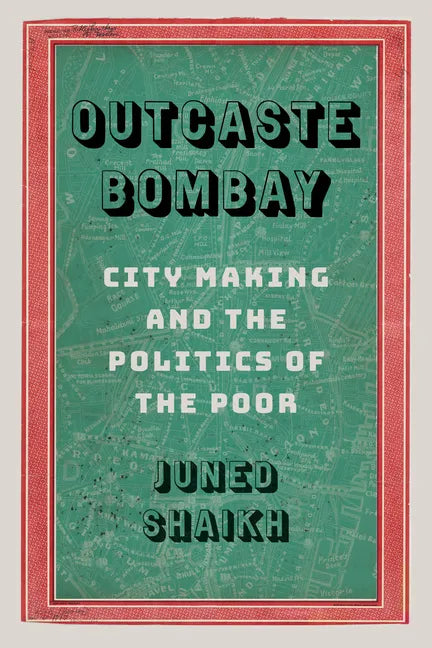 Outcaste Bombay: City Making and the Politics of the Poor - Paperback