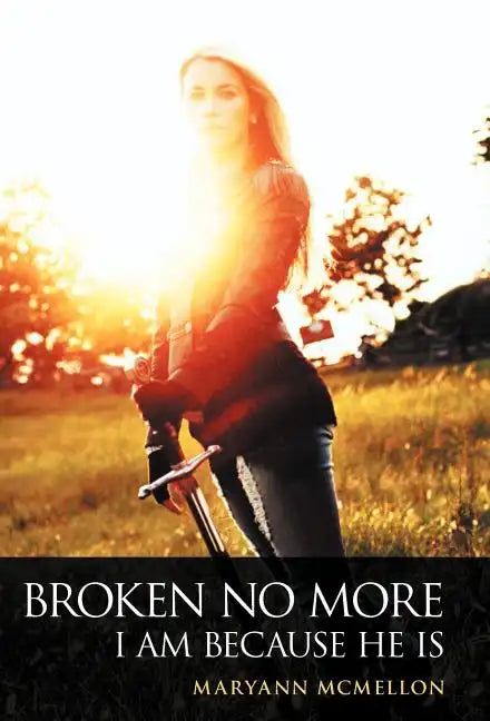 Broken No More: I Am Because He Is - Hardcover