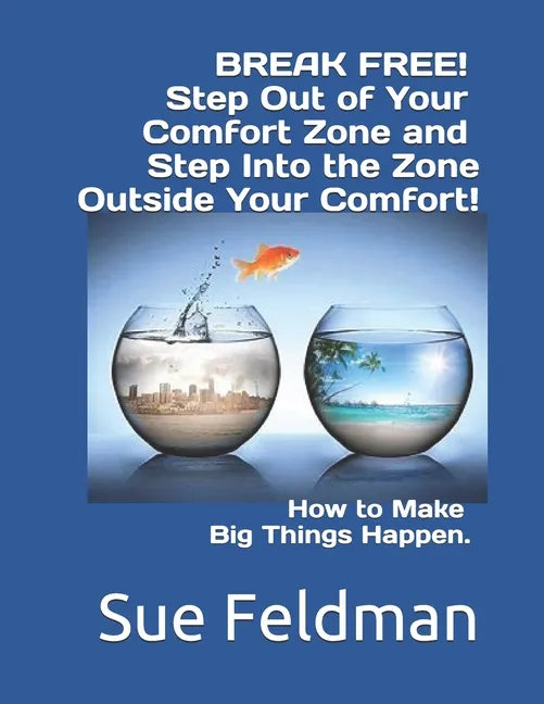 BREAK FREE! Step Out of Your Comfort Zone and Step Into the Zone Outside Your Comfort!: How to Make Big Things Happen. - Paperback
