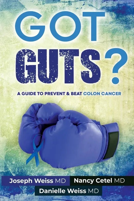 Got Guts! A Guide to Prevent and Beat Colon Cancer - Paperback