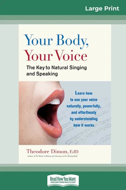 Your Body, Your Voice: The Key to Natural Singing and Speaking (16pt Large Print Edition) - Paperback
