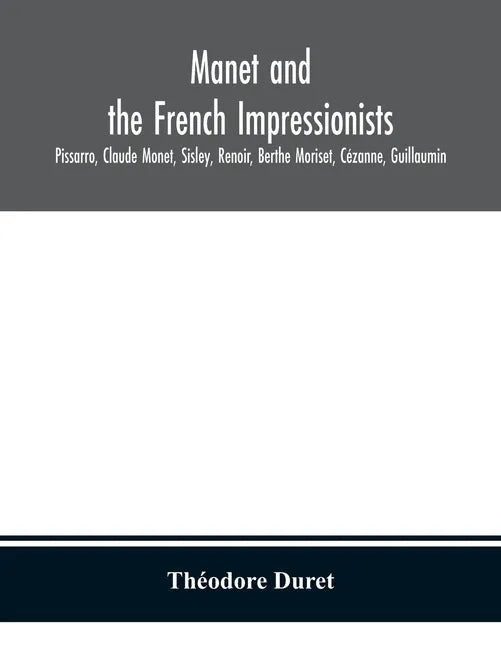 Manet and the French impressionists: Pissarro, Claude Monet, Sisley, Renoir, Berthe Moriset, Cézanne, Guillaumin - Paperback