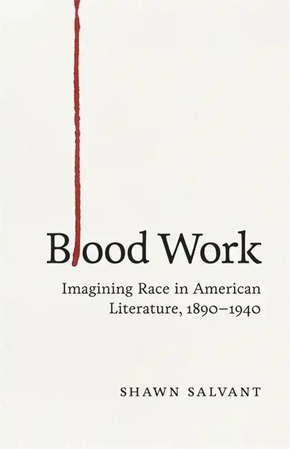 Blood Work: Imagining Race in American Literature, 1890-1940 - Hardcover