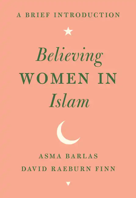 Believing Women in Islam: A Brief Introduction - Paperback