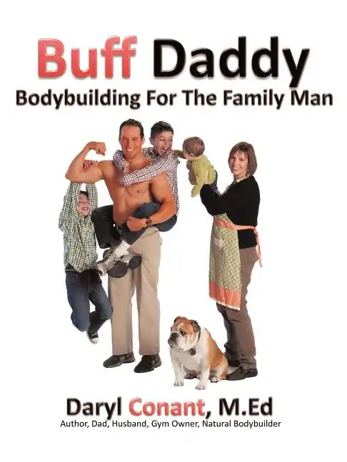 Buff Daddy: Bodybuilding For The Family Man - Paperback