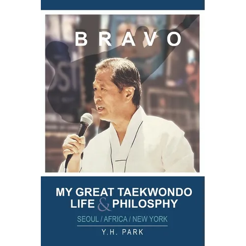 Bravo: My Great Taekwondo Life & Philosophy - Paperback