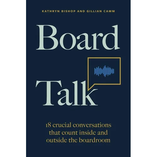 Board Talk: 18 Crucial Conversations That Count Inside and Outside the Boardroom - Paperback