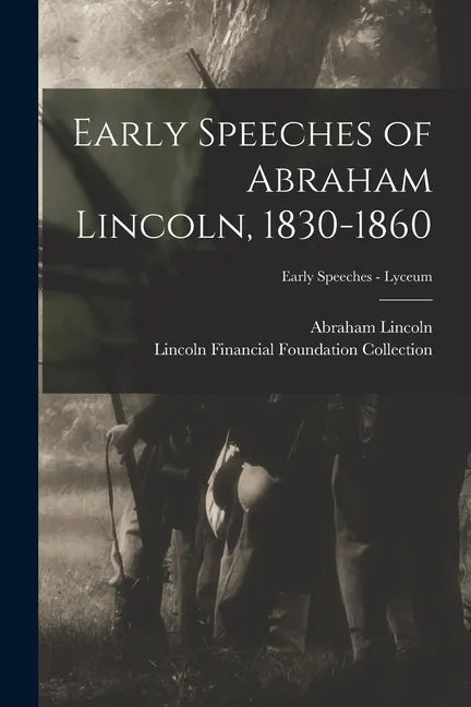 Early Speeches of Abraham Lincoln, 1830-1860; Early Speeches - Lyceum - Paperback