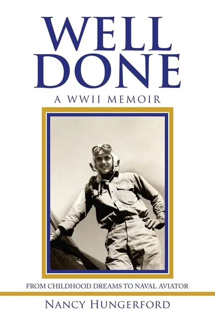 Well Done: A Wwii Memoir from Childhood Dreams to Naval Aviator - Paperback