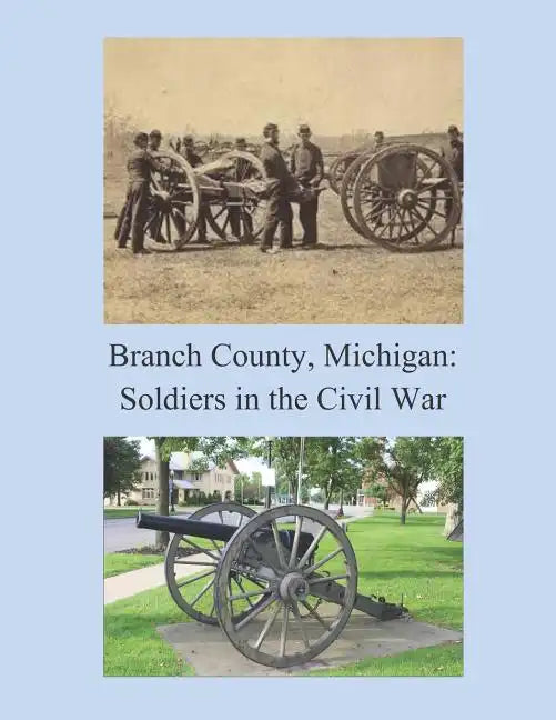 Branch County, Michigan: Soldiers in the Civil War - Paperback