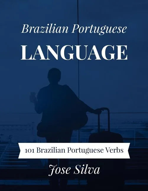 Brazilian Portuguese Language: 101 Brazilian Portuguese Verbs - Paperback