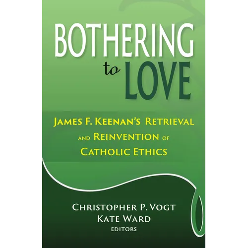 Bothering to Love: James F. Keenan's Retrieval and Reinvention of Catholic Ethics - Paperback