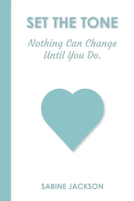 Set the Tone: Nothing Can Change Until You Do - Paperback
