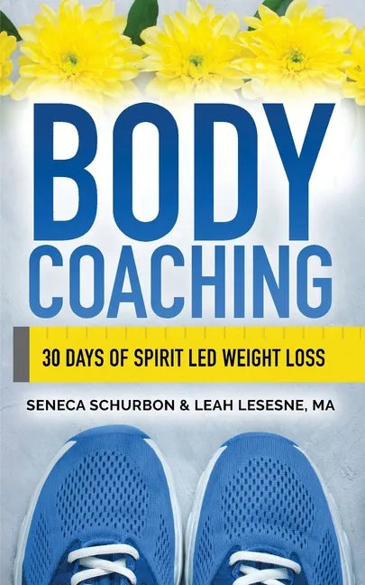 Body Coaching: 30 Days of Spirit Led Weight Loss - Paperback