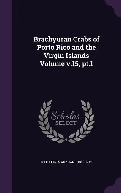Brachyuran Crabs of Porto Rico and the Virgin Islands Volume v.15, pt.1 - Hardcover