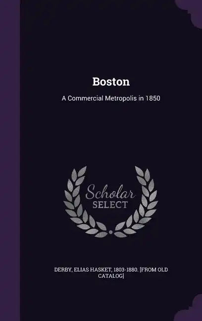 Boston: A Commercial Metropolis in 1850 - Hardcover