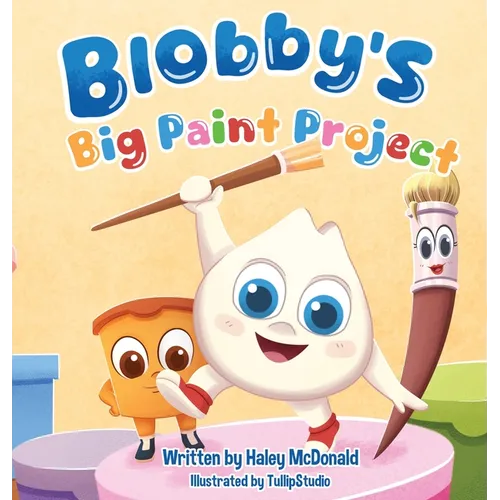 Blobby's Big Paint Project: A Children's Book About Teamwork & Friendship - Hardcover