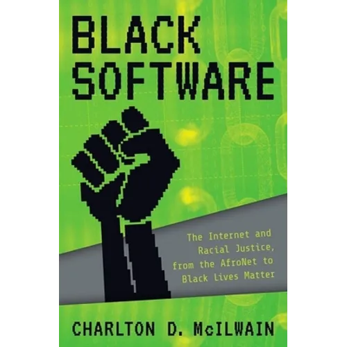 Black Software: The Internet & Racial Justice, from the Afronet to Black Lives Matter - Hardcover