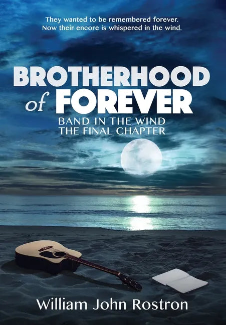 Brotherhood of Forever: Band in the Wind -The Final Chapter - Hardcover