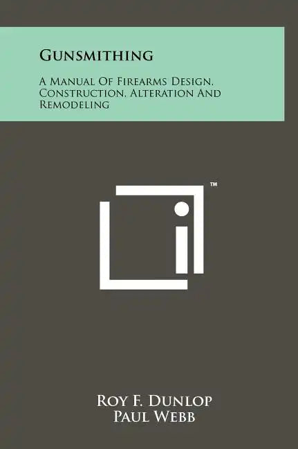 Gunsmithing: A Manual Of Firearms Design, Construction, Alteration And Remodeling - Hardcover