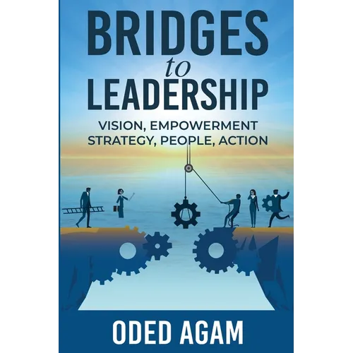 Bridges to Leadership: Vision, Empowerment, Strategy, People, Action - Paperback
