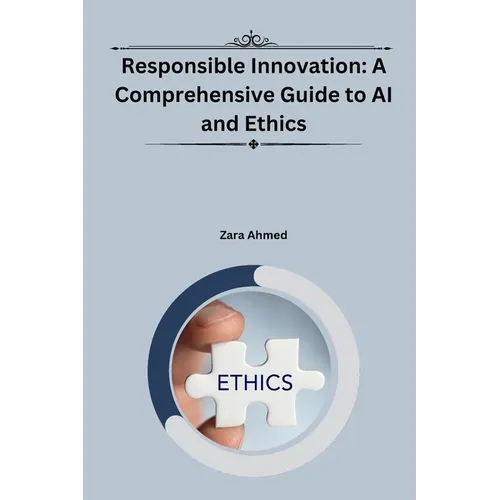 Responsible Innovation: A Comprehensive Guide to AI and Ethics - Paperback