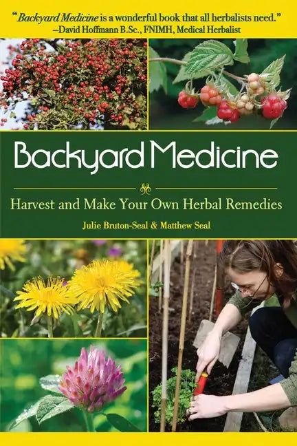Backyard Medicine: Harvest and Make Your Own Herbal Remedies - Paperback