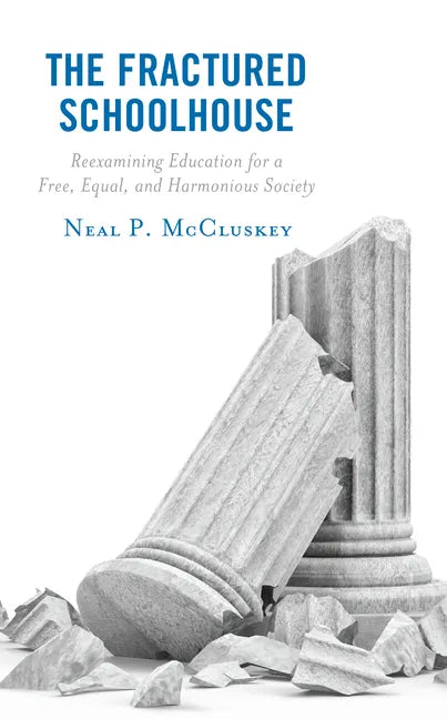 The Fractured Schoolhouse: Reexamining Education for a Free, Equal, and Harmonious Society - Paperback