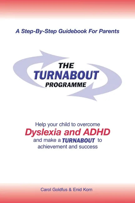 The Turnabout Programme: Help Your Child to Overcome Dyslexia and Adhd and Make a Turnabout to Achievement and Success - Paperback