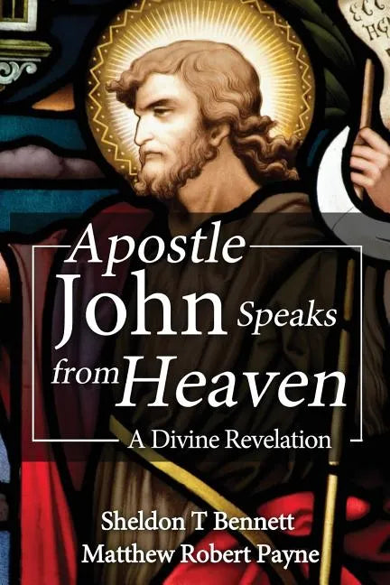 Apostle John Speaks from Heaven: A Divine Revelation - Paperback